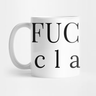 Fucking Classy. Funny Sarcastic NSFW Rude Inappropriate Saying Mug